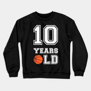 10 Years Old Basketball Birthday Boy 10th Birthday Crewneck Sweatshirt